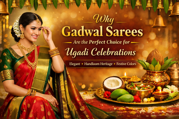 Why Gadwal Sarees Are the Perfect Choice for Ugadi Celebrations