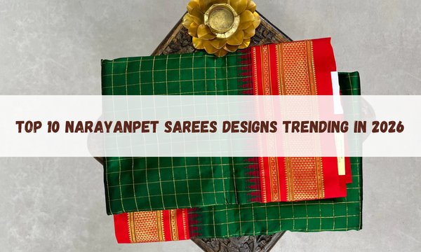 Top 10 Narayanpet Sarees Designs Trending in 2026