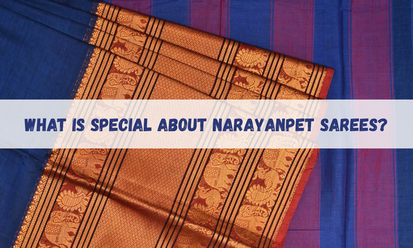 What  is Special About Narayanpet Sarees?