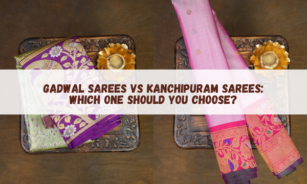 Gadwal Sarees vs Kanchipuram Sarees: Which One Should You Choose?