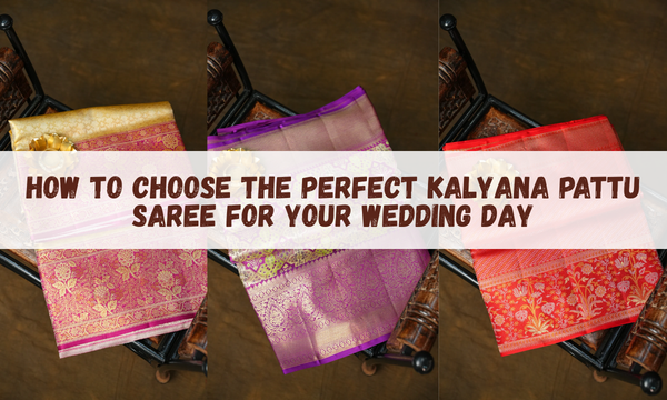How to Choose the Perfect Kalyana Pattu Saree for Your Wedding Day